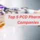 Top 5 PCD Pharma Franchise Companies in India